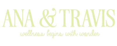 Ana & Travis - Wellness begins with wonders
